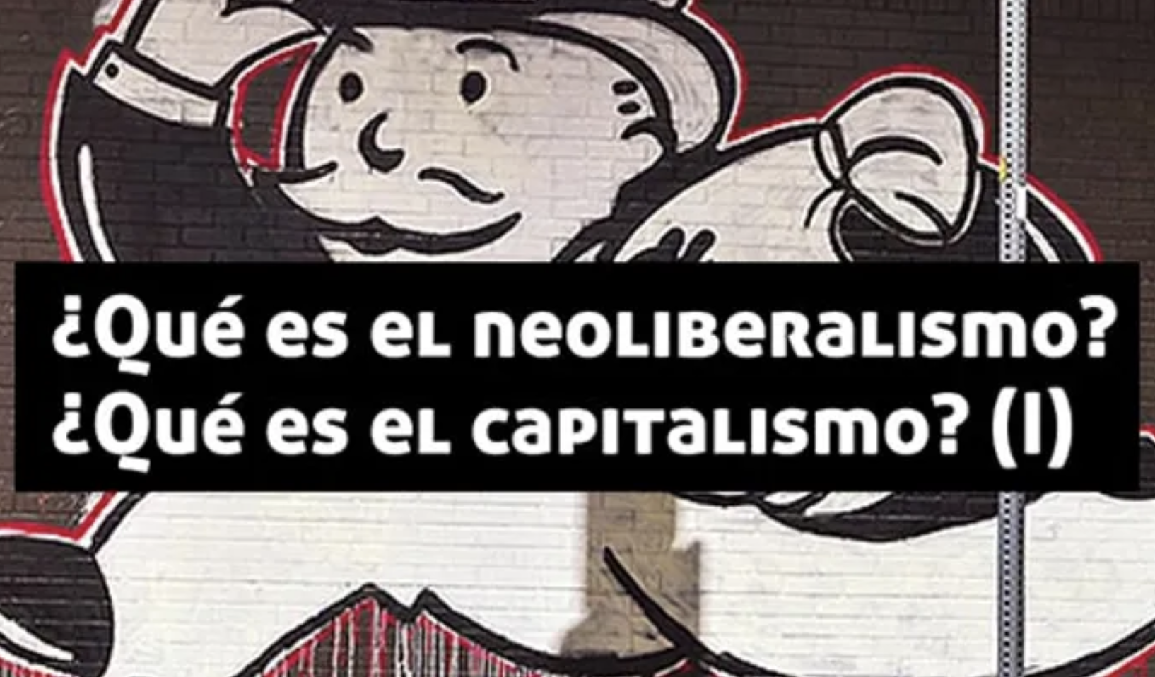 (Parte 1)¿Qué es el neoliberalismo? ¿Qué es el capitalismo?
