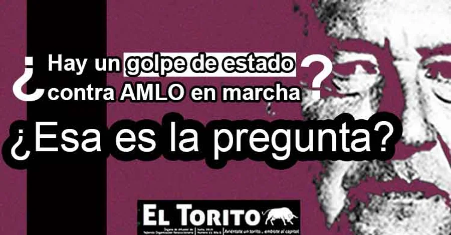 ¿Hay un golpe de estado contra AMLO en marcha? ¿Esa es la pregunta?